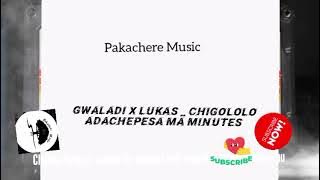 Gwaladi x Lukas_ Chigololo Adachepesa Ma Minutes _  music 🎶 