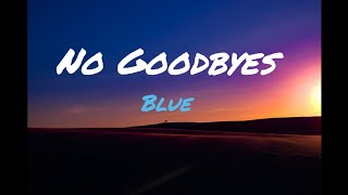 No Goodbyes - Blue -  Lyrics