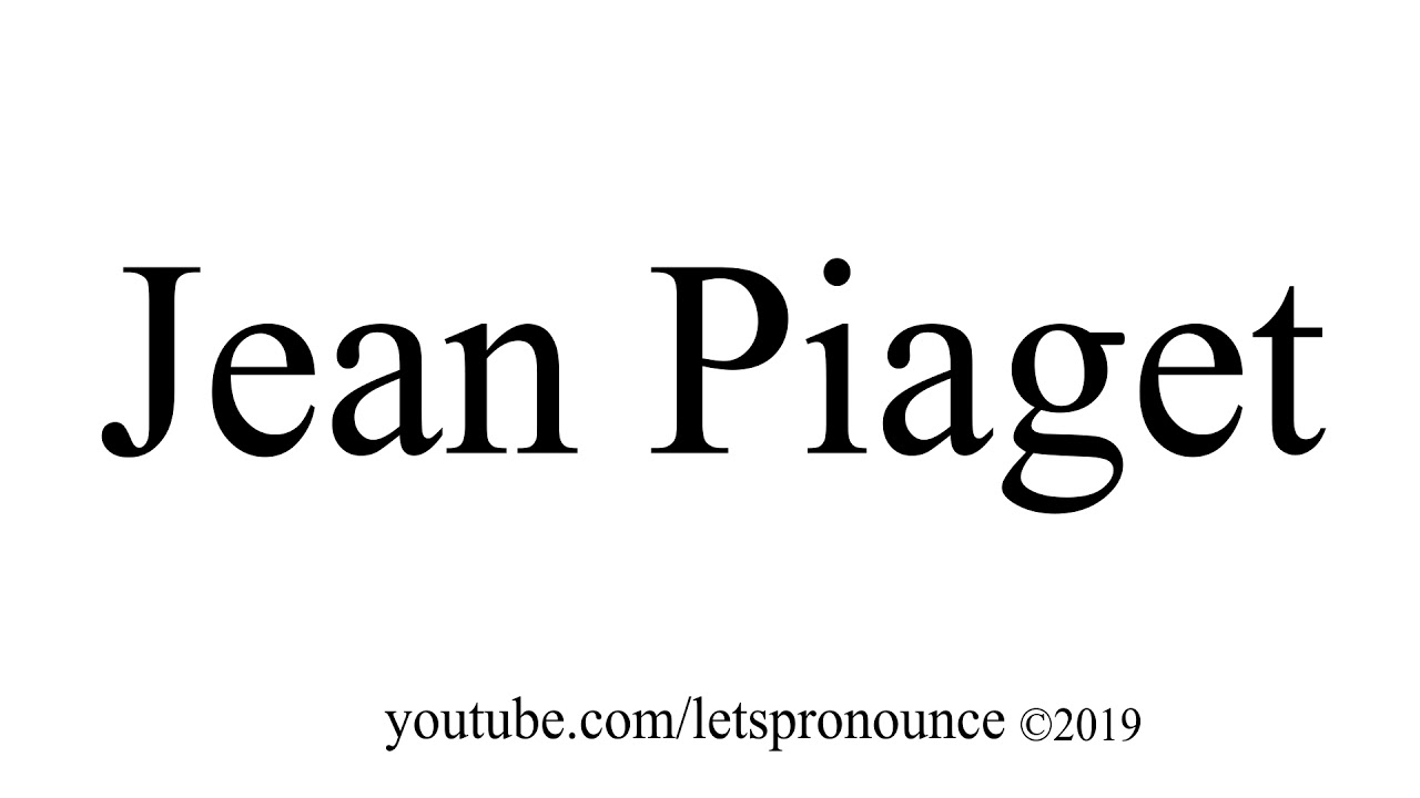 How to Pronounce Jean Piaget