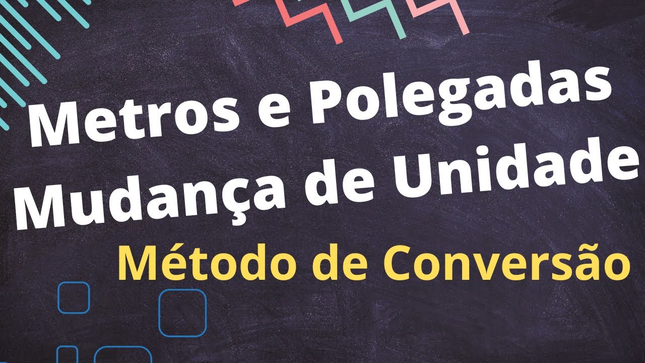 METROS e POLEGADAS: MUDANÇA de UNIDADES - Método da Conversão em Cadeia ...