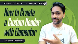 WordPress Project #1 - How to Create a Custom Header with Elementor | Hindi/Urdu Tutorials