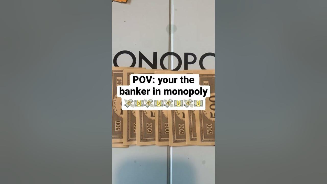 POV: your the banker in monopoly