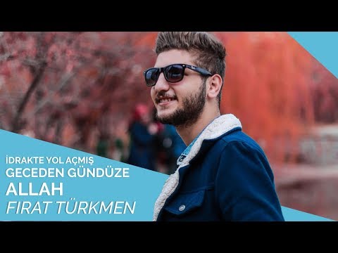 Fırat Türkmen - İdrakte Yol Açmış Geceden Gündüze Allah 🌺