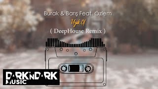 Burak & Barış feat. Özlem - Uzak Ol ( Deep House Remix )