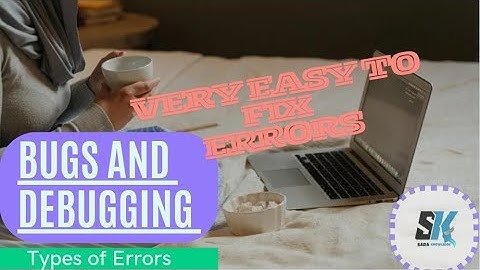 Errors | Types of Errors | Bug and Debugging |