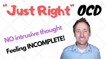 Just Right OCD - A Feeling of Incomplete