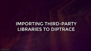 Importing third-party libraries to DipTrace