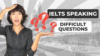 IELTS Speaking New Difficult Questions
