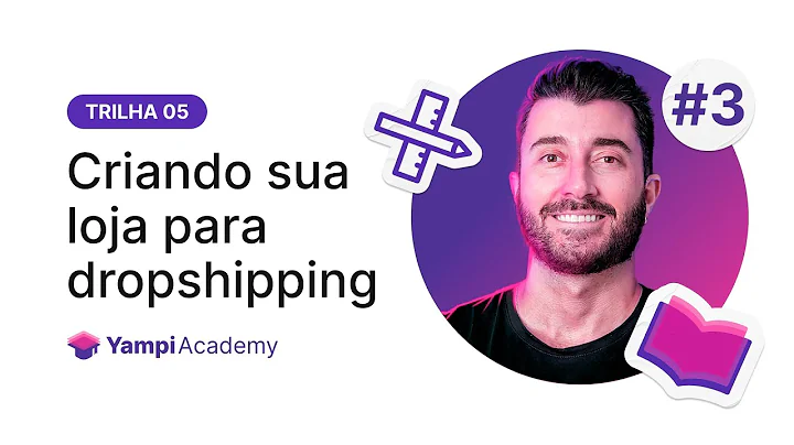 Aprenda a criar sua loja online de dropshipping com a Yampi Academy