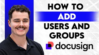 How To Add Users And Groups In Docusign [2026 Guide]