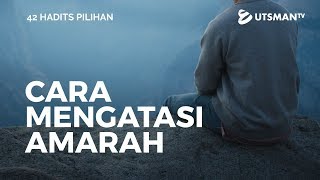 42 Hadits Pilihan - 16 - Cara Mengatasi Amarah - Ustadz Abu Umamah Arif Hidayatullah