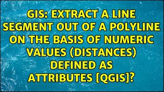 Extract a line segment out of a polyline on the basis of numeric values (distances) defined as...