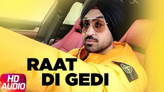 Diljit Dosanjh | Raat Di Gedi | Full Audio | Neeru Bajwa | Jatinder Shah | Latest Punjabi Song 2018