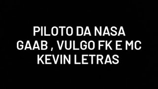 PILOTO DA NASA- Gaab,Vulgo Fk e MC Kevin Letras