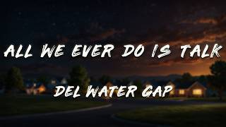 Del Water Gap - All We Ever Do Is Talk (Lyrics)