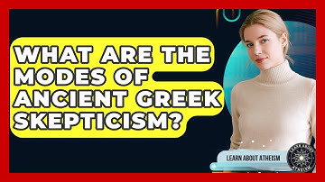What Are The Modes Of Ancient Greek Skepticism? - Learn About Atheism