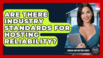 Are There Industry Standards for Hosting Reliability? - Domain And Hosting Gurus
