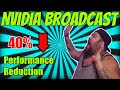 Nvidia Broadcast Performance Impact!