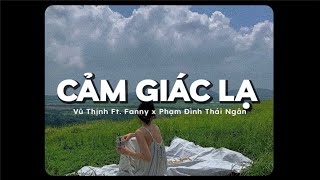 Cảm Giác Lạ - Vũ Thịnh ft. Fanny x Phạm Đình Thái Ngân x KProx「Lo - Fi Ver」/ Official Lyric Video