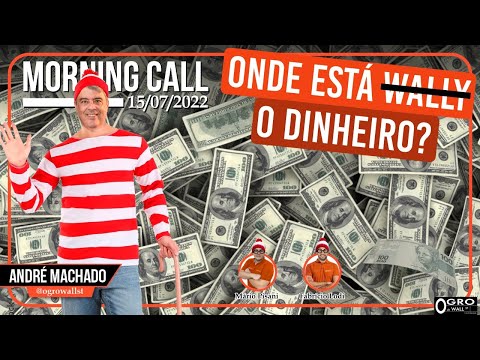 Morning Call - Sexta-feira, 15/07/2022 - Onde Está o Dinheiro?