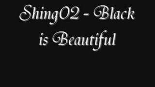 Shing02 - Black is Beautiful