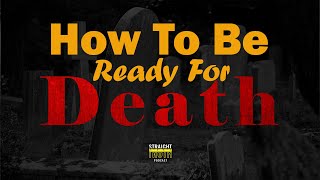 How to Be Ready For Death | How To Be Prepared for Death (Ready for Death)