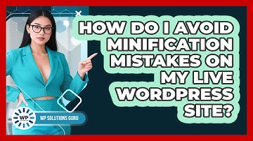 How Do I Avoid Minification Mistakes On My Live WordPress Site? - WP Solutions Guru