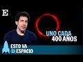 ECLIPSE | Un fenómeno astronómico fuera de lo común | EP 46 | Esto va (D)espacio