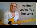 I've Been Loving You Too Long Otis Redding, Steve Cropper on Guitar