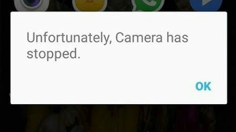 how to fix unfortunately camera has stopped-unfortunately camera has stopped android