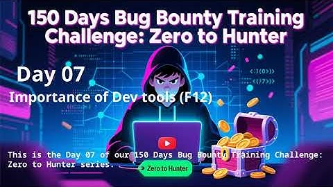 Day 07 - Importance of Browser Dev tool | 150 Days Bug Bounty Training Challenge | "Zero to Hunter"