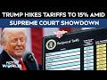 Trump Tariff News | Trump Raises Global Tariffs To 15% Amid Supreme Court Showdown