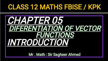 LEC 57 | CHAP 05 I DIFFERENTIATION OF VECTOR FUNCTIONSIINTRO| CLASS 12 MATH I KPK & FBISE NEW BOOKI