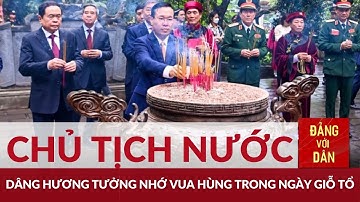 Chủ tịch nước Võ Văn Thưởng dâng hương tưởng nhớ Vua Hùng | Đảng với Dân