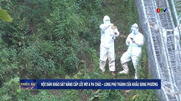 ĐIỆN BIÊN - Khảo sát nâng cấp lối mở A Pa Chải - Long Phú thành cửa khẩu song phương