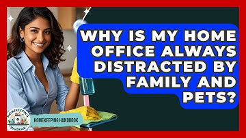 Why Is My Home Office Always Distracted By Family And Pets? - Homekeeping Handbook