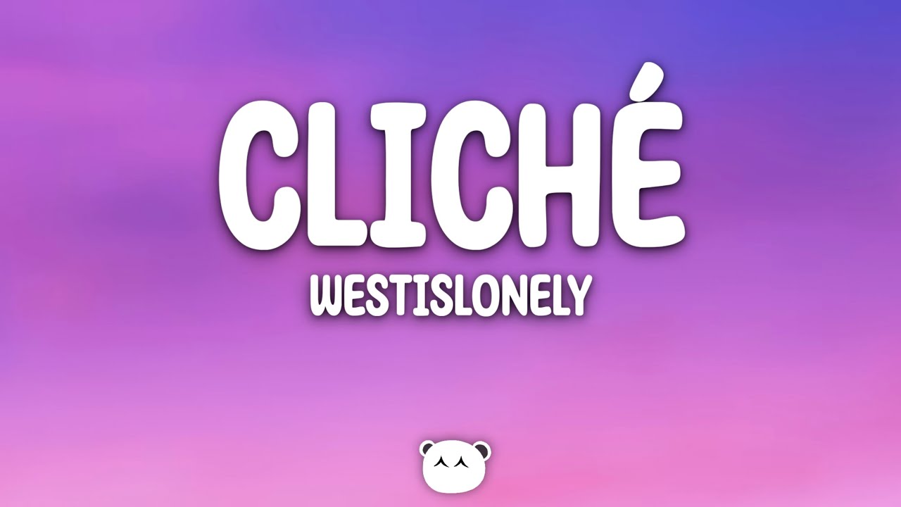 Westislonely - Cliché (Lyrics)