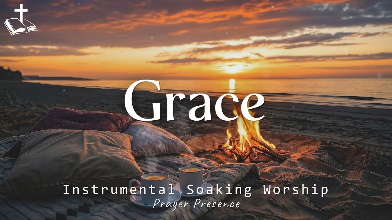 Grace: Soaking Worship Instrumental | Prayer, Meditation, Relaxation and Sleep in His Love