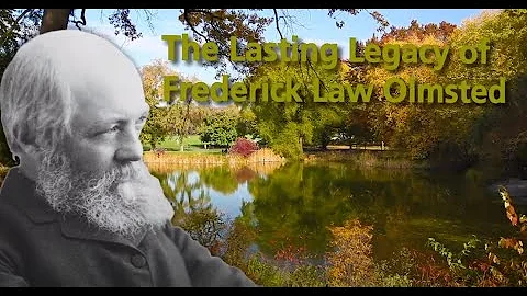 The Lasting Legacy Of Frederick Law Olmsted