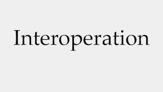 How to Pronounce Interoperation