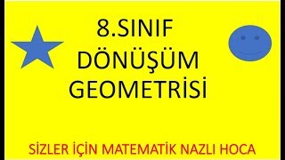 2018-2019 8.SINIF MATEMATİK DÖNÜŞÜM GEOMETRİSİ KONU ANLATIMI