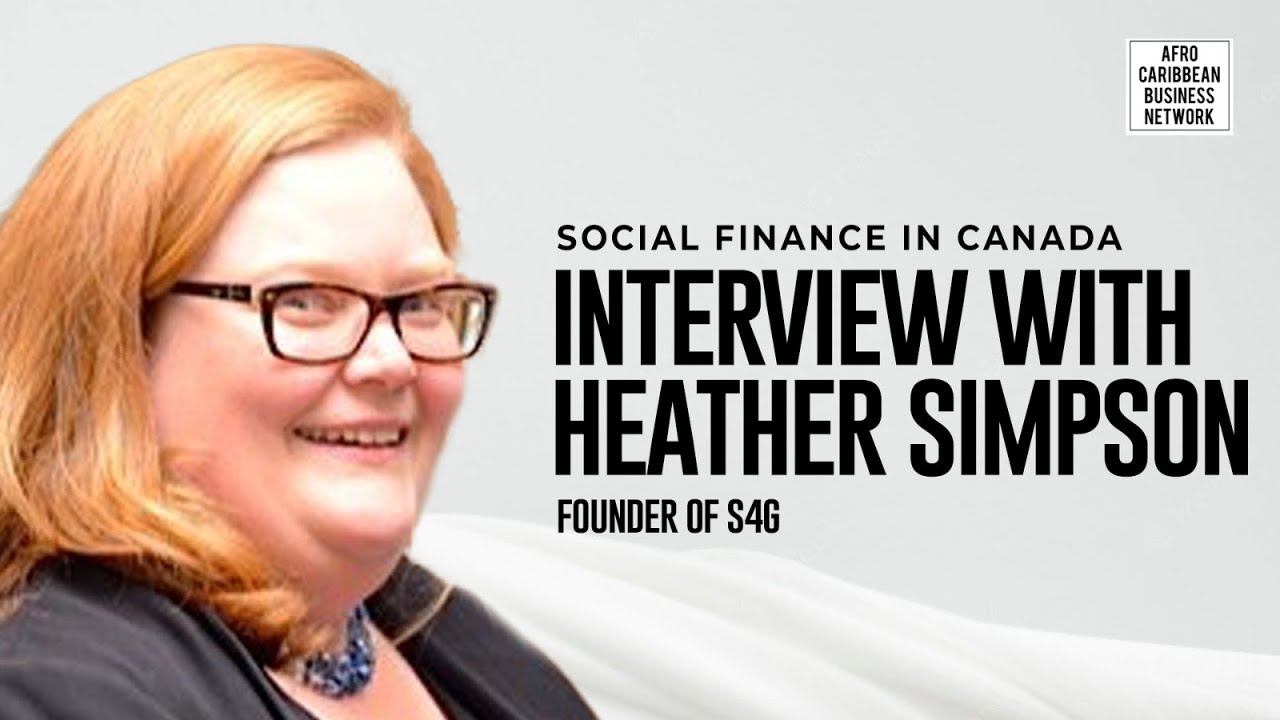 SOCIAL FINANCE IN CANADA - HEATHER SIMPSON, FOUNDER OF S4G