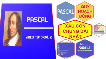Hướng dẫn chi tiết tìm xâu con chung dài nhất pascal và truy vết NNLT pascal - Quy hoạch động