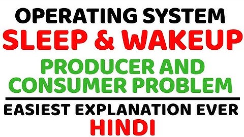 Sleep and Wakeup ll Producer and Consumer Problem ll Operating System Explained in Hindi