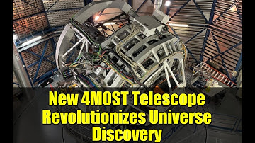 New 4MOST Telescope Revolutionizes Universe Discovery | Astronomy Breakthrough