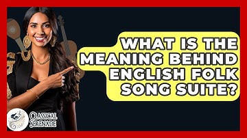 What Is The Meaning Behind English Folk Song Suite? - Classical Serenade