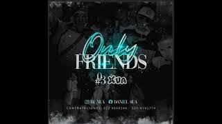 only Friends 03💸 | Dj Xua