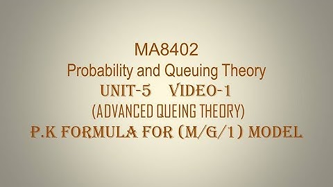 POLLACHEK KINCHINE FORMULA FOR (M/G/1) QUEUING MODEL, PQT,  UNIT-5, VIDEO-1