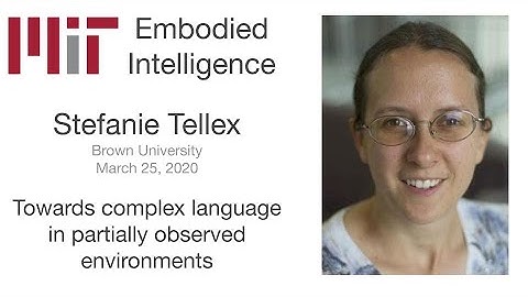 MIT EI Seminar - Stefanie Tellex - Towards Complex Language in Partially Observed Environments