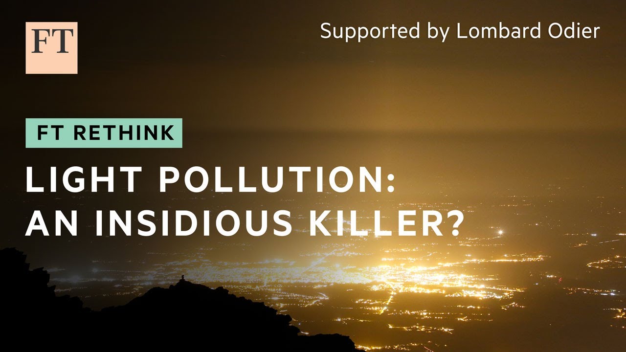 Can society turn down damaging levels of light pollution? | FT Rethink